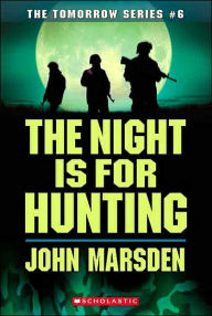 Title: The Night Is for Hunting (Tomorrow Series #6), Author: John Marsden