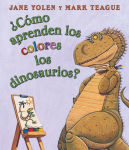 Alternative view 1 of ¿Cómo aprenden los colores los dinosaurios? (How Do Dinosaurs Learn Their Colors?)