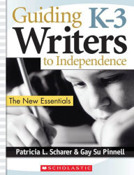 Title: Guiding K-3 Writers to Independence, Author: Gay Su Pinnell