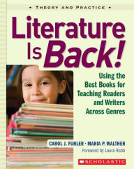 Title: Literature Is Back!: Using the Best Books for Teaching Readers and Writers Across Genres / Edition 1, Author: Carol Fuhler