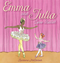 Title: Emma and Julia Love Ballet, Author: Barbara McClintock