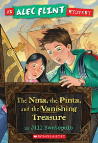 Title: The Nina, the Pinta, and the Vanishing Treasure (Alec Flint Series #1), Author: Jill Santopolo