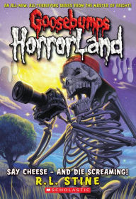 Title: Say Cheese and Die Screaming! (Goosebumps HorrorLand Series #8), Author: R. L. Stine