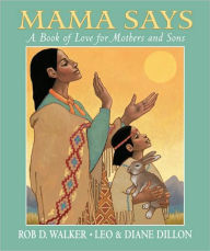 Title: Mama Says: A Book of Love for Mothers and Sons, Author: Rob D. Walker