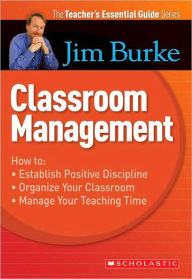 Title: Teacher's Essential Guide: Classroom Management, Author: Jim Burke