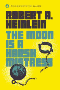 Title: The Moon Is a Harsh Mistress, Author: Robert A. Heinlein