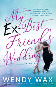 Free downloadable audio books for kindle My Ex-Best Friend's Wedding by Wendy Wax