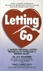 Title: Letting Go: A 12-Week Personal Action Program to Overcome a Broken Heart, Author: Tracy Cabot