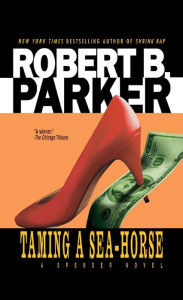 Title: Taming a Sea-Horse (Spenser Series #13), Author: Robert B. Parker