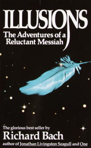 Title: Illusions: The Adventures of A Reluctant Messiah, Author: Richard Bach