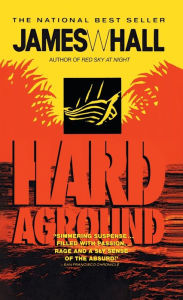 Title: Hard Aground: A Novel, Author: James Hall