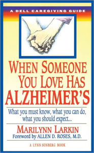 Title: When Someone You Love Has Alzheimer's: What You Must Know, What You Can Do, and What You Should Expect A Dell Caregiving Guide, Author: Marilyn Larkin