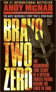 Title: Bravo Two Zero: The Harrowing True Story of a Special Forces Patrol Behind the Lines in Iraq, Author: Andy McNab