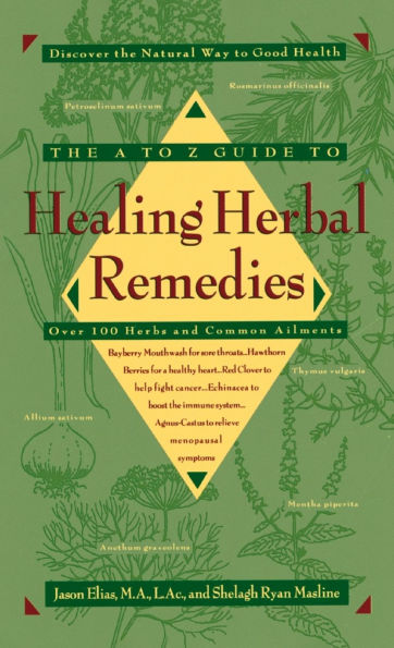 The A-Z Guide to Healing Herbal Remedies: Over 100 Herbs and Common Ailments