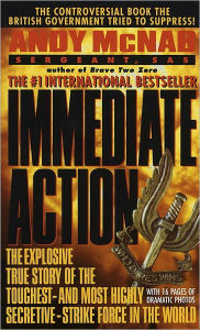 Title: Immediate Action: The Explosive True Story of the Toughest--and Most Highly Secretive--Strike Forc e in the World, Author: Andy McNab