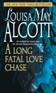 Title: A Long Fatal Love Chase, Author: Louisa May Alcott