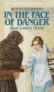 Title: In the Face of Danger (The Orphan Train Adventures Series #3), Author: Joan Lowery Nixon