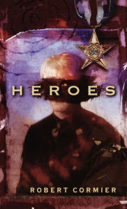 Title: Heroes, Author: Robert Cormier