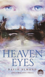 Title: Heaven Eyes, Author: David Almond