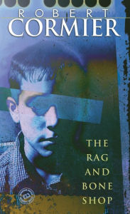 Title: The Rag and Bone Shop, Author: Robert Cormier