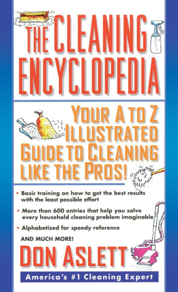 The Cleaning Encyclopedia: Your A-to-Z Illustrated Guide to Cleaning Like the Pros