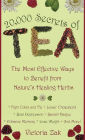 20,000 Secrets of Tea: The Most Effective Ways to Benefit from Nature's Healing Herbs