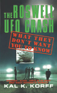 Title: The Roswell UFO Crash: What They Don't Want You to Know, Author: Kal K. Korff