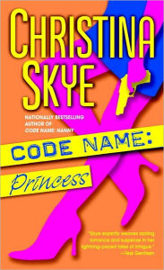 Title: Code Name: Princess: A Novel, Author: Christina Skye