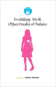 Title: Evolution, Me and Other Freaks of Nature, Author: Robin Brande