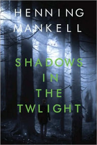 Title: Shadows in the Twilight (Joel Gustafson Series #2), Author: Henning Mankell