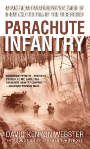 Title: Parachute Infantry: An American Paratrooper's Memoir of D-Day and the Fall of the Third Reich, Author: David Kenyon Webster