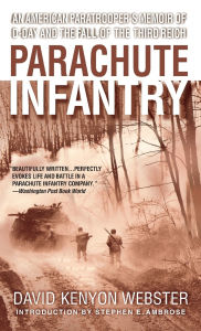 Title: Parachute Infantry: An American Paratrooper's Memoir of D-Day and the Fall of the Third Reich, Author: David Kenyon Webster