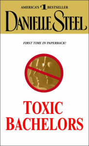 Title: Toxic Bachelors, Author: Danielle Steel