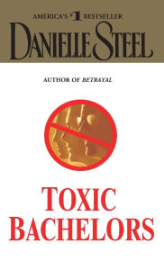 Title: Toxic Bachelors, Author: Danielle Steel