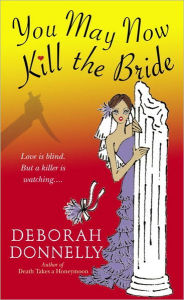 Title: You May Now Kill the Bride, Author: Deborah Donnelly