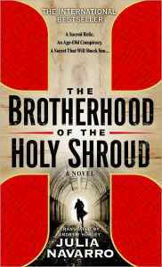 Title: The Brotherhood of the Holy Shroud: A Novel, Author: Julia Navarro