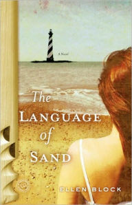Title: The Language of Sand: A Novel, Author: Ellen Block