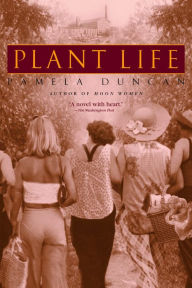 Title: Plant Life: A Novel, Author: Pamela Duncan