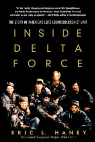 Title: Inside Delta Force: The Story of America's Elite Counterterrorist Unit, Author: Eric L. Haney