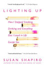 Lighting Up: How I Stopped Smoking, Drinking, and Everything Else I Loved in Life except Sex