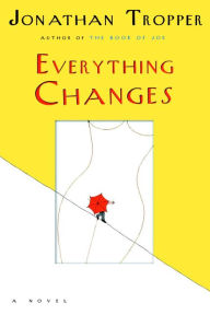 Title: Everything Changes, Author: Jonathan Tropper