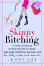 Skinny Bitching: A Thirty-Something Woman Mouths off about Baby Guilt, Age Angst, and the Dietingbattles You'll Never Win