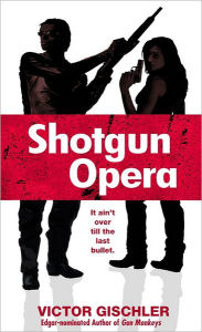 Title: Shotgun Opera, Author: Victor Gischler