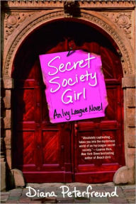 Title: Secret Society Girl: An Ivy League Novel, Author: Diana Peterfreund