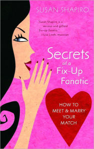 Title: Secrets of a Fix-up Fanatic: How to Meet and Marry Your Match, Author: Susan Shapiro