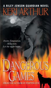 Title: Dangerous Games (Riley Jenson Guardian Series #4), Author: Keri Arthur