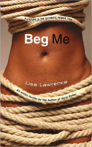 Title: Beg Me, Author: Lisa Lawrence