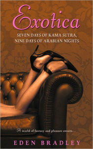 Title: Exotica: Seven Days of Kama Sutra, Nine Days of Arabian Nights, Author: Eden Bradley