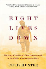 Title: Eight Lives Down: The Story of the World's Most Dangerous Job in the World's Most Dangerous Place, Author: Chris Hunter