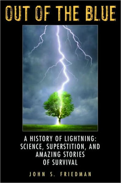 Out of the Blue: A History of Lightning: Science, Superstition, and Amazing Stories of Survival